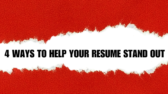 4 Ways To Help Your Resume Stand Out