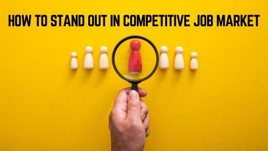 HOW TO STAND OUT IN COMPETITIVE JOB MARKET